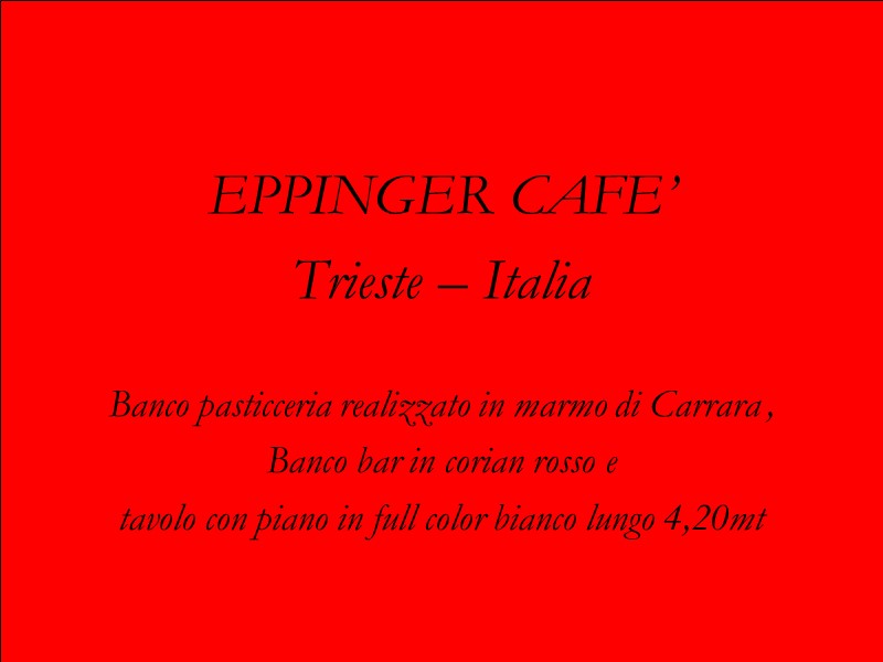 EPPINGER CAFE’ Trieste – Italia  Banco pasticceria realizzato in marmo di Carrara ,